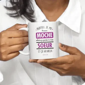 Mug céramique Parfois je me trouve moche alors je pense à ma sœur et ça va mieux