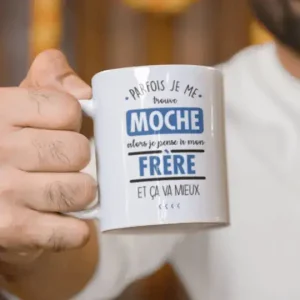 Mug céramique Parfois je me trouve moche alors je pense à mon frère et ça va mieux
