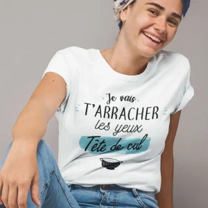 T-shirt femme Je vais t'arracher les yeux tête de cul